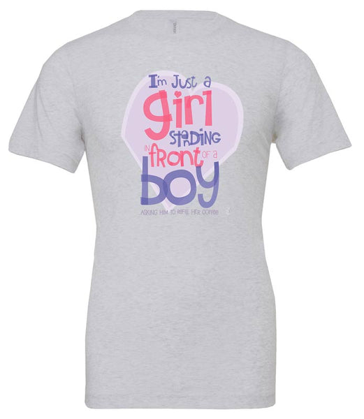 I'm Just A Girl, Standing In Front Of A Boy... Asking Him To Refill Her Coffee — Unisex T-Shirt