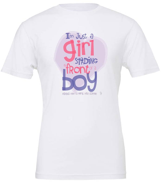 I'm Just A Girl, Standing In Front Of A Boy... Asking Him To Refill Her Coffee — Unisex T-Shirt