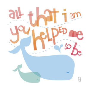 All That I Am You Helped Me To Be — Art Print