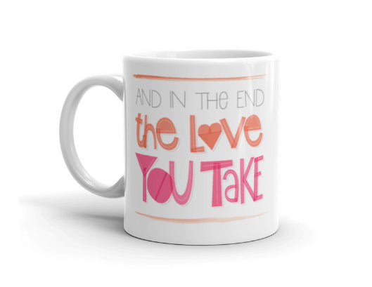 And In The End The Love You Take Is Equal To The Love You Make — Coffee Mug