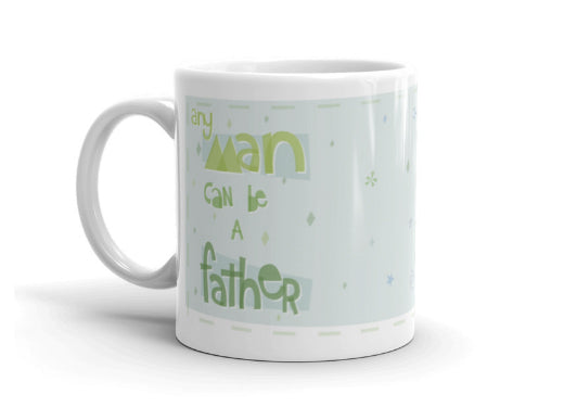 Any Man Can Be A Father, It Takes Someone Special To Be A Dad — Coffee Mug