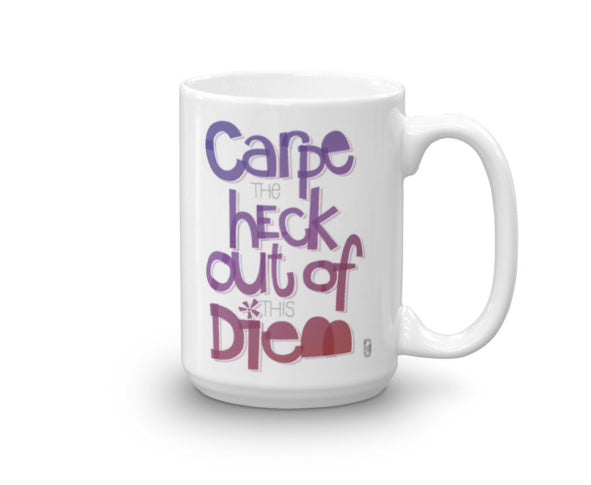 Carpe The Heck Out Of This Diem — Coffee Mug