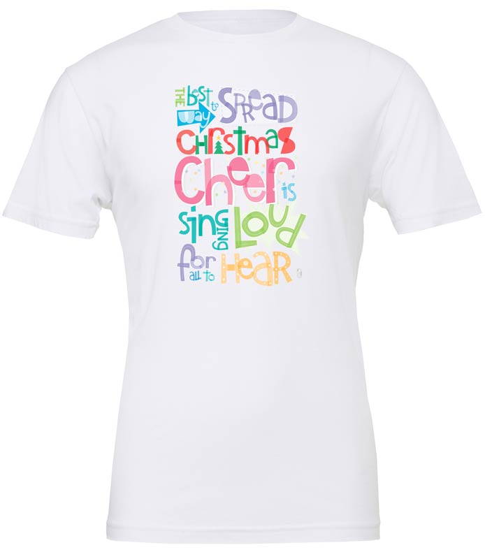 The Best Way To Spread Christmas Cheer Is Singing Loud For All To Hear — Unisex T-Shirt