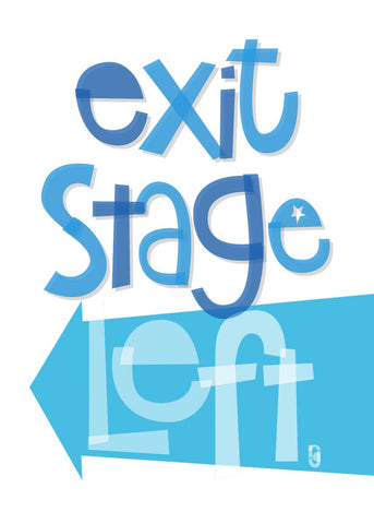 Exit Stage Left — Art Print