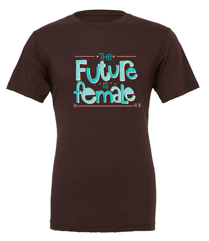The Future Is Female — Unisex T-Shirt