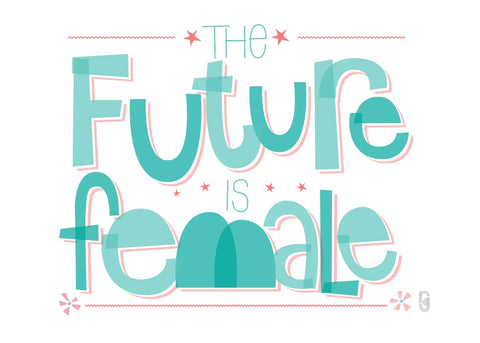 The Future Is Female — Art Print