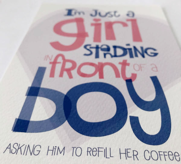 I'm Just A Girl, Standing In Front Of A Boy... Asking Him To Refill Her Coffee — Art Print