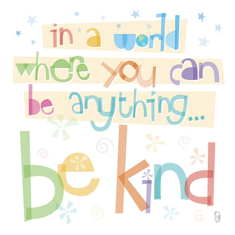 In A World Where You Can Be Anything... Be Kind — Art Print