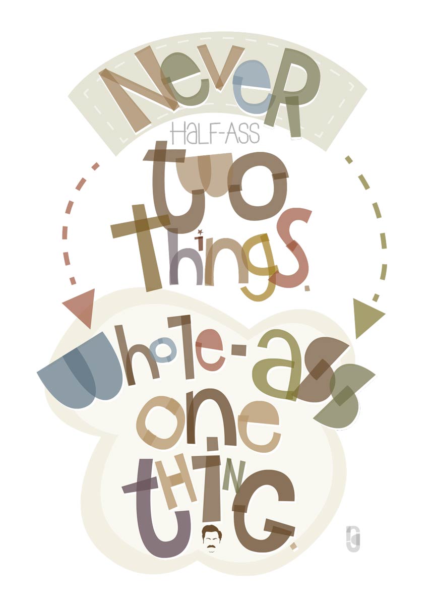 Never Half-Ass Two Things, Whole-ass One Thing — Art Print
