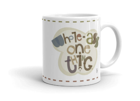 Never Half-Ass Two Things, Whole-Ass One Thing — Coffee Mug