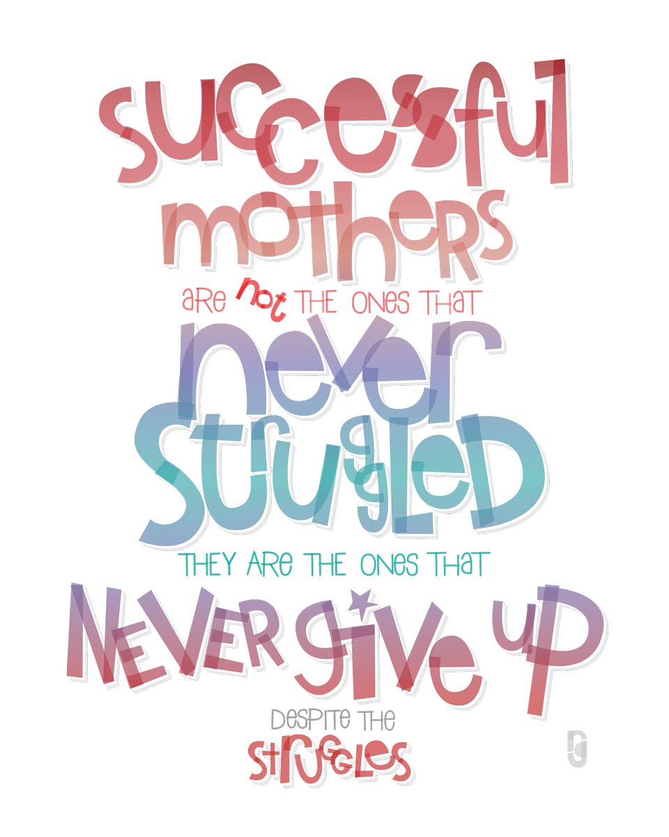 Successful Mothers Are Not The Ones That Never Struggled, They Are The Ones that Never Give Up — Art Print