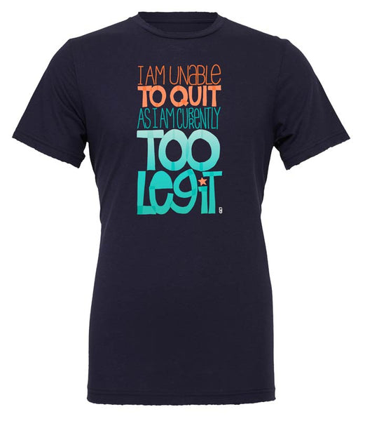 I Am Unable To Quit As I Am Currently Too Legit — Unisex T-Shirt