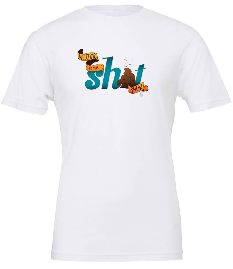 Welcome To The Sh*t Show — Unisex T-Shirt