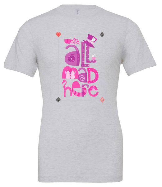 We're All Mad Here — Unisex T-Shirt