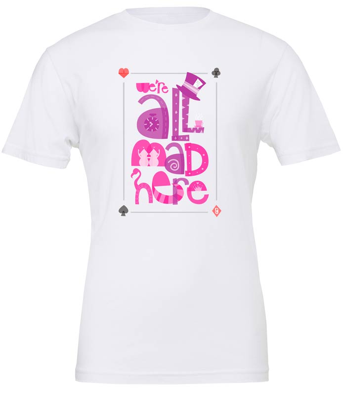 We're All Mad Here — Unisex T-Shirt