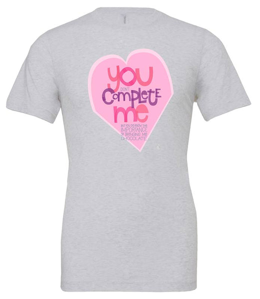 You Don't Complete Me... But You Do Know The Importance Of Bringing Me Chocolate — Unisex T-Shirt