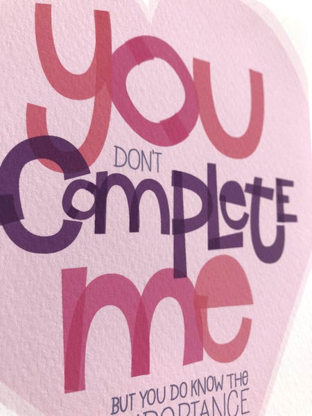 You Don't Complete Me... But You Do Know The Importance Of Bringing Me Chocolate — Art Print