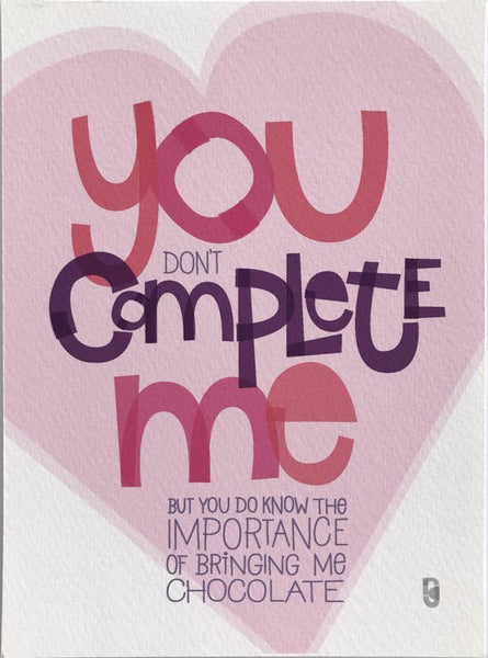 You Don't Complete Me... But You Do Know The Importance Of Bringing Me Chocolate — Art Print