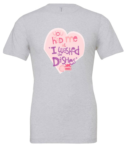 You Had Me At "I Washed The Dishes" — Unisex T-Shirt