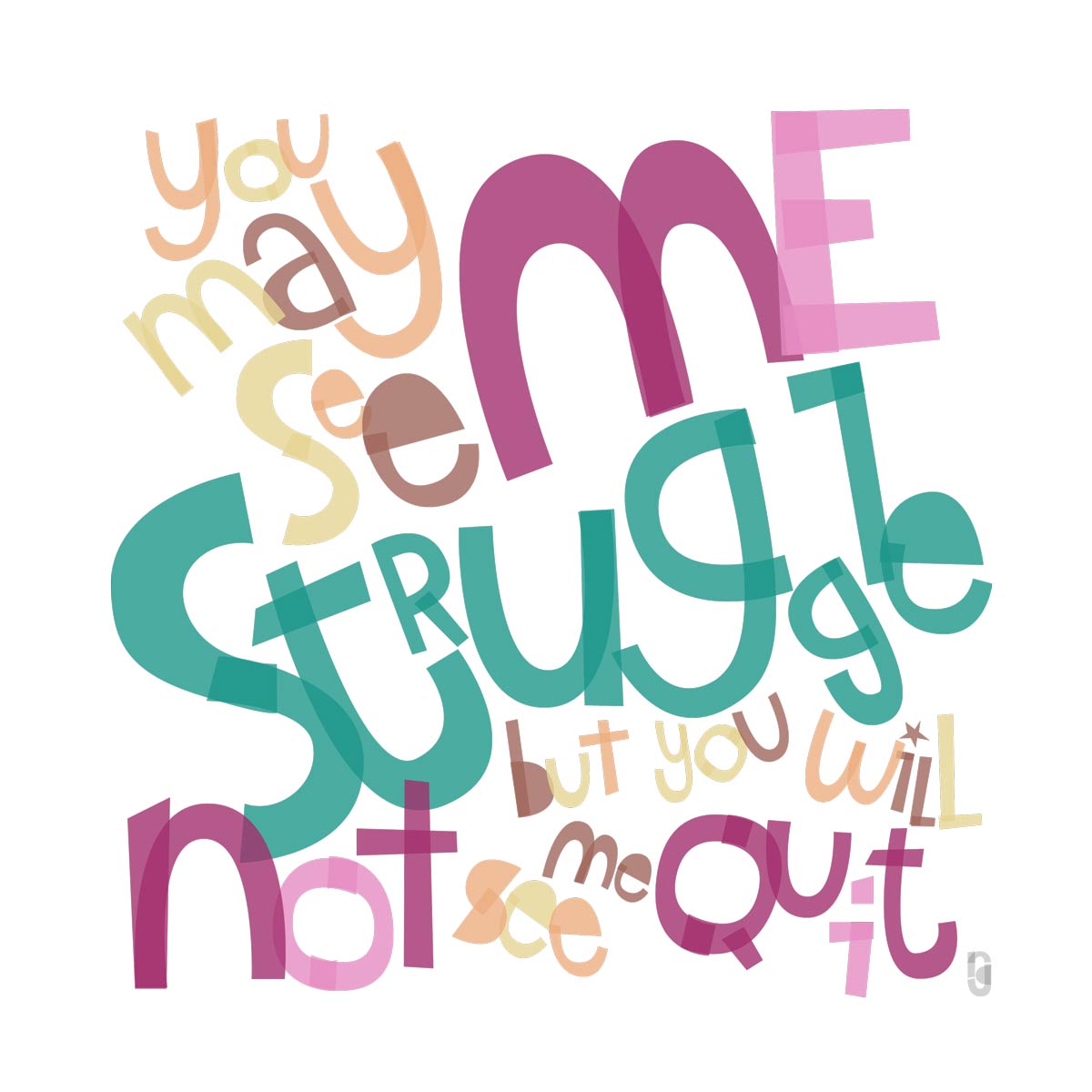 You May See Me Struggle, But You Will Not See Me Quit — Art Print