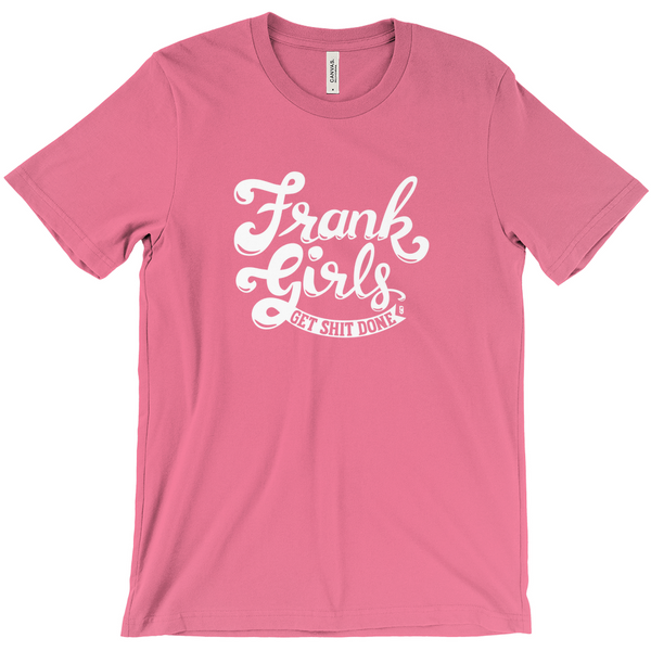 Frank Girls Get Shit Done — Unisex T-Shirt