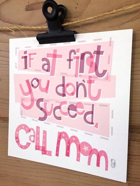 If At First You Don't Succeed, Call Mom — Art Print