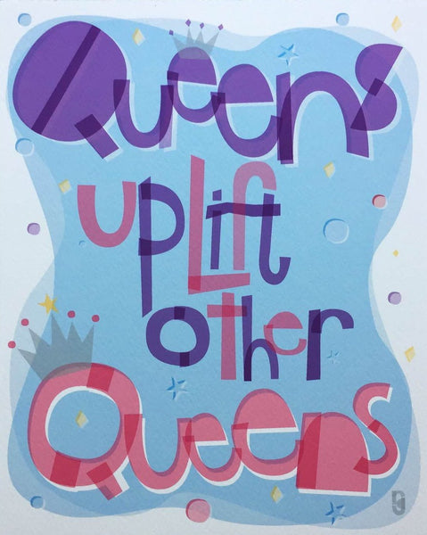 Queens Uplift Other Queens — Art Print