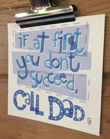 If At First You Don't Succeed, Call Dad — Art Print
