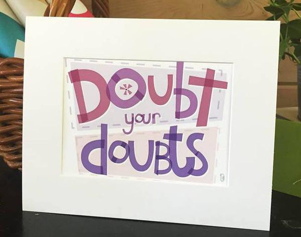 Doubt Your Doubts — Art Print