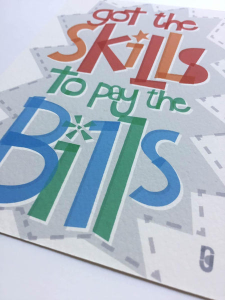 Got the Skills to Pay the Bills — Art Print