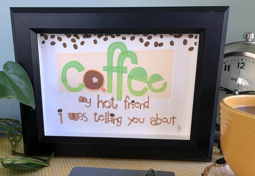 Coffee — My Hot Friend I Was Telling You About — Art Print