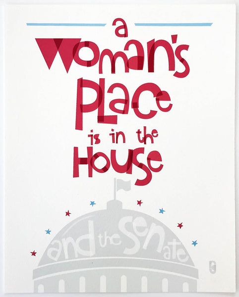A Woman's Place Is in The House and The Senate — Art Print