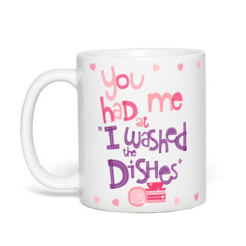 You Had Me At "I Washed The Dishes" — Coffee Mug
