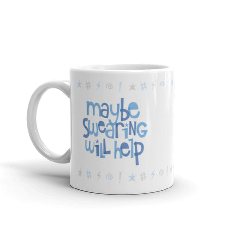 Maybe Swearing Will Help — Coffee Mug